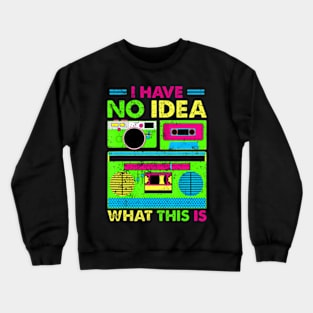 I Have No Idea What This Is Kid 70s 80s 90s Outfit Crewneck Sweatshirt